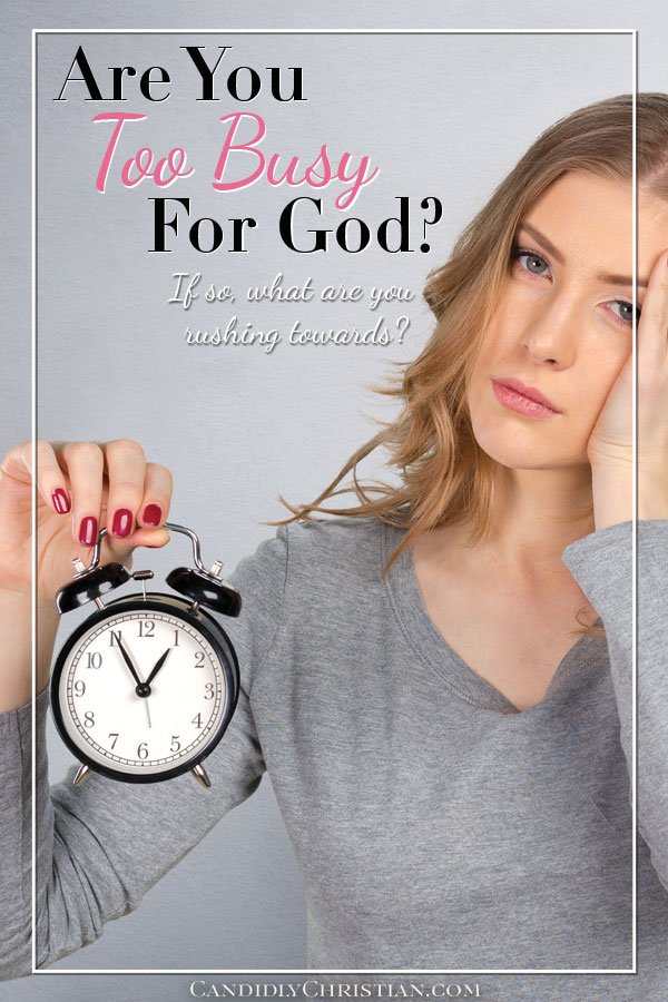 Are you to busy for God?